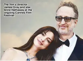  ?? ?? The film’s director James Gray and star Anne Hathaway at the ongoing Cannes Film Festival.