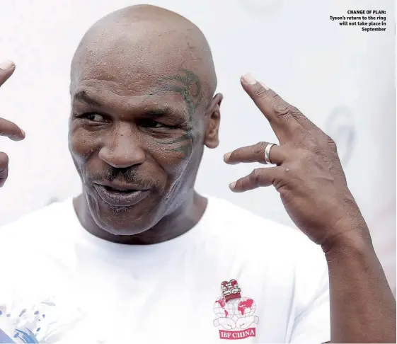  ??  ?? CHANGE OF PLAN: Tyson’s return to the ring will not take place in September