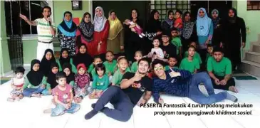  ??  ?? PESERTA Fantastik 4 turun padang melakukan
program tanggungja­wab khidmat sosial.