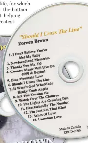  ??  ?? Doreen’s “Should I Cross the Line” CD received widespread airplay in Canada, the U.S.A. and abroad.