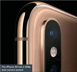  ??  ?? The iPhone XS has a 12Mp dual camera system
