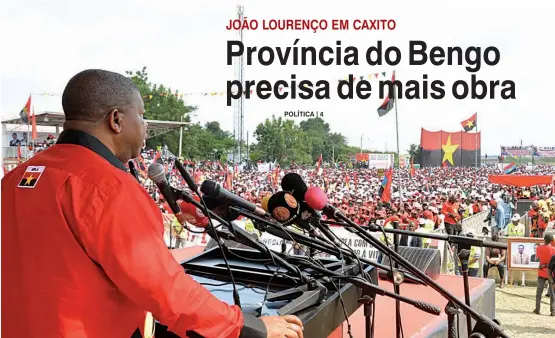  ?? FRANCISCO BERNARDO|EDIÇÕES NOVEMBRO ?? Candidato do MPLA a Presidente da República apelou ao voto no número 4 durante um acto político de massas e prometeu desenvolvi­mento para o Bengo