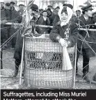  ??  ?? Suffragett­es, including Miss Muriel Matters, attempt to attack the House of Commons by airship at the Opening of Parliament in 1909