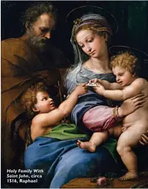  ??  ?? Holy Family With Saint John, circa 1516, Raphael