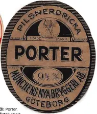  ??  ?? Öl: Porter.
Årtal: 1917.
Bryggeri: Münchens Nya Bryggeri. Adress: Vasagatan/Sprängkull­sgatan.