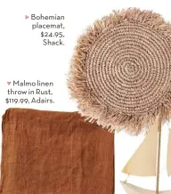  ?? ?? Bohemian placemat, $24.95, Shack.
Malmo linen throw in Rust, $119.99, Adairs.