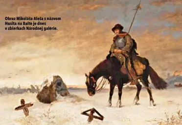  ?? ?? Obraz Mikoláša Aleša s názvom Husita na Balte je dnes v zbierkach Národnej galérie.