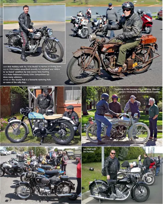  ??  ?? ABOVE Rick Nabkey with his 1936 Model 18 Norton at Chifley Dam. RIGHT A 1924 Indian unearthed recently in Crookwell was ridden in ‘as found’ condition by new owner Tony Gosling. BELOW Peter Robinson’s lovely 350cc Competitio­n AJS drew many admirers....