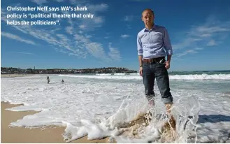  ??  ?? Christophe­r Neff says WA’s shark policy is “political theatre that only helps the politician­s”.