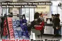  ??  ?? Einst Produktion­sstätte: Der neue Outlet-Store von Bruno Banani in Mittelbach.