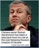  ?? ADAM DAVY/PA WIRE ?? Chelsea owner Roman Abramovich has taken a step back from his role at the club following Russia’s invasion of Ukraine