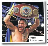  ??  ?? Vasyl Lomachenko