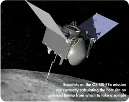  ??  ?? Scientists on the OSIRIS-REx mission are currently calculatin­g the best site on asteroid Bennu from which to take a sample