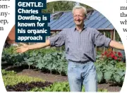  ??  ?? GENTLE: Charles Dowding is known for his organic approach