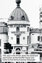  ??  ?? This was in the 1970s when the landmark was known as Northcliff­e House and home to the Derby Evening Telegraph