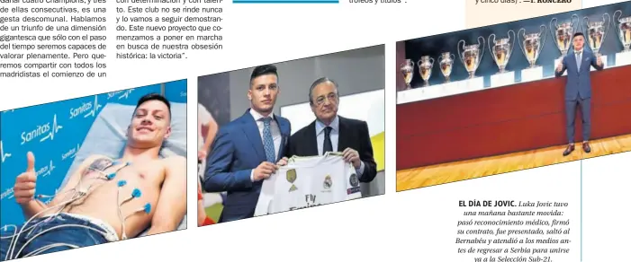  ??  ?? EL DÍA DE JOVIC. Luka Jovic tuvo
una mañana bastante movida: pasó reconocimi­ento médico, firmó su contrato, fue presentado, saltó al Bernabéu y atendió a los medios antes de regresar a Serbia para unirse
ya a la Selección Sub-21.