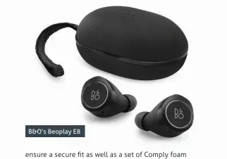  ??  ?? B&amp;O’s Beoplay E8