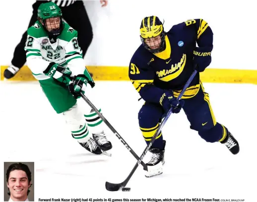  ?? COLIN E. BRALEY/AP ?? Forward Frank Nazar (right) had 41 points in 41 games this season for Michigan, which reached the NCAA Frozen Four.