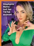  ?? ?? Stephanie Matto lost her TikTok account