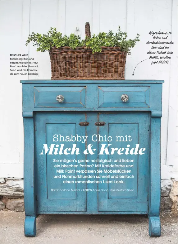  ?? TEXT Charlotte Meindl • FOTOS Annie Sloan, Miss Mustard Seed ?? FRISCHER WIND Mit Silbergrif­fen und einem Anstrich in „Flow Blue“von Miss Mustard Seed wird die Kommode zum neuen Liebling. Abgeschram­mte Ecken und durchschim­merndes Holz sind bei dieser Technik kein Makel, sondern pure Absicht