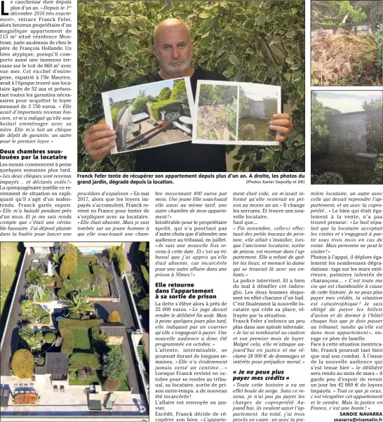  ??  ?? Franck Fefer tente de récupérer son appartemen­t depuis plus d’un an. A droite, les photos du grand jardin, dégradé depuis la location. (Photos Xavier Depoilly et DR)