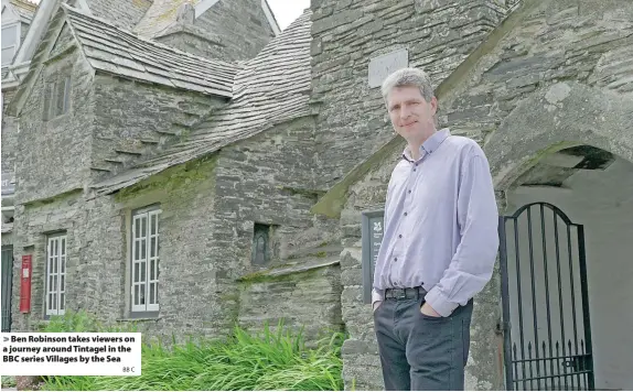  ?? BB C ?? Ben Robinson takes viewers on a journey around Tintagel in the BBC series Villages by the Sea