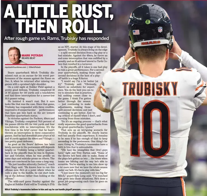  ?? STEPHEN MATUREN/GETTY IMAGES ?? Mitch Trubisky’s teammates believe in him and say he can handle playoff pressure.