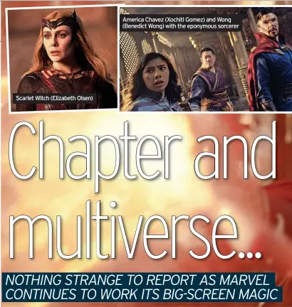  ?? ?? Scarlet Witch (Elizabeth Olsen)
America Chavez (Xochitl Gomez) and Wong (Benedict Wong) with the eponymous sorcerer