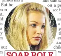  ??  ?? SOAP ROLE
As devious Clare in Hollyoaks