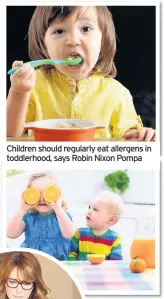  ??  ?? Children should regularly eat allergens in toddlerhoo­d, says Robin Nixon Pompa Keeping a food diary can help when dealing with allergies
