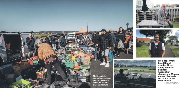  ?? DAVID WHITE/STUFF DAVID WHITE/STUFF. ?? The Avondale Markets have been held at the venue since the 1970s.
From top: Whau Local Board member Ross
Clow; Avondale Business Associatio­n chairperso­n Marcus Amosa; Racing is set to end at the track in 2025.