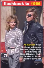  ??  ?? All Abroad! When Orpheus kidnapped Marlena, Kayla (Mary Beth Evans) and Steve (Stephen Nichols) headed to Stockholm to save her.