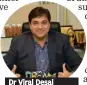  ??  ?? Dr Viral Desai