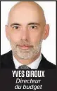  ??  ?? YVES GIROUX Directeur du budget