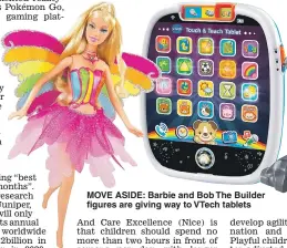  ??  ?? MOVE ASIDE: Barbie and Bob The Builder figures are giving way to VTech tablets