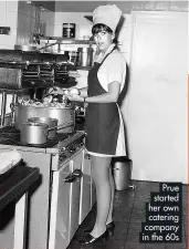  ?? ?? Prue started her own catering company in the 60s