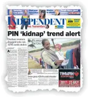  ??  ?? LIVING IN FEAR: How the Independen­t on Saturday reported the PIN kidnap story. A reader laments rampant crime.