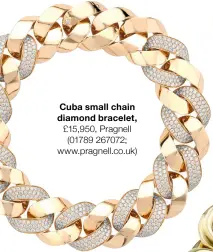  ?? ?? Cuba small chain diamond bracelet, £15,950, Pragnell (01789 267072; www.pragnell.co.uk)