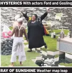  ??  ?? HYSTERICS With actors Ford and Gosling
RAY OF SUNSHINE Weather map leap