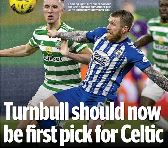  ??  ?? Leading light: Turnbull stood out for Celtic against Kilmarnock just as he did in the victory over Lille