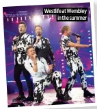  ?? ?? Westlife at Wembley in the summer