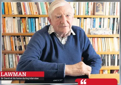  ??  ?? LAWMAN
Sir David at his home during interview