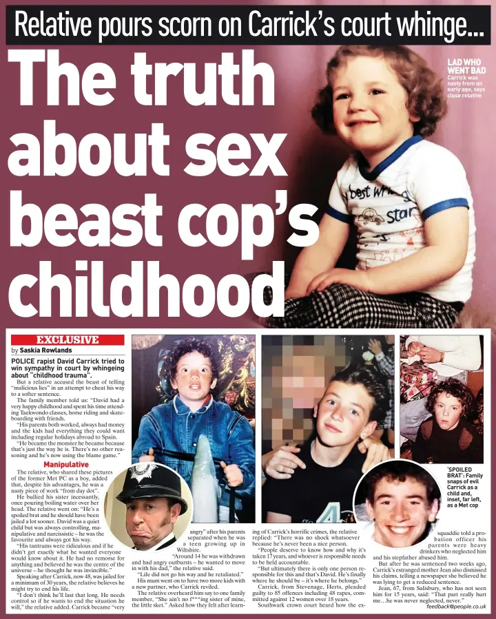  ?? ?? LAD WHO WENT BAD Carrick was nasty from an early age, says close relative ‘SPOILED BRAT’: Family snaps of evil Carrick as a child and, inset, far left, as a Met cop