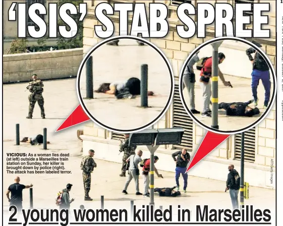  ??  ?? VICIOUS: As a woman lies dead (at left) outside a Marseilles train station on Sunday, her killer is brought down by police (right). The attack has been labeled terror.