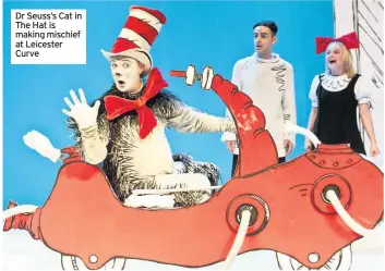  ??  ?? Dr Seuss’s Cat in The Hat is making mischief at Leicester Curve