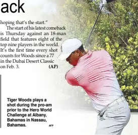  ?? AFP ?? Tiger Woods plays a shot during the pro-am prior to the Hero World Challenge at Albany, Bahamas in Nassau, Bahamas.