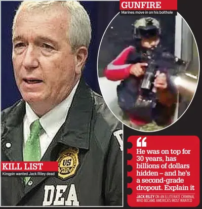  ??  ?? KILL LIST Kingpin wanted Jack Riley dead GUNFIRE Marines move in on his bolthole