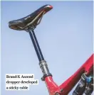  ??  ?? Brand-x Ascend dropper developed a sticky cable