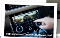  ??  ?? That’s infotainme­nt: the Velar’s touchscree­n panel