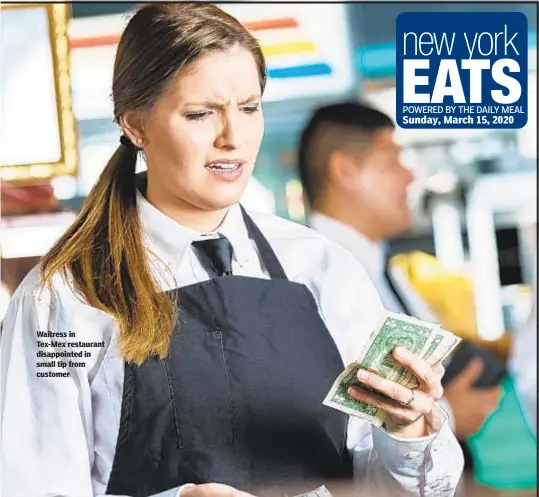  ??  ?? Waitress in Tex-Mex restaurant disappoint­ed in small tip from customer